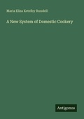 Cover: A New System of Domestic Cookery - Antigonos Verlag