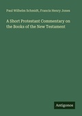 Cover: A Short Protestant Commentary on the Books of the New Testament - Antigonos Verlag