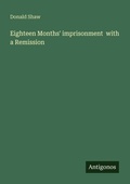 Cover: Eighteen Months' imprisonment  with a Remission - Antigonos Verlag