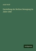 Cover: Darstellung der Berliner Bewegung im Jahre 1848 - Antigonos Verlag