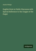 Cover: English Style in Public Discourse with Special Reference to the Usages of the Pulpit - Antigonos Verlag