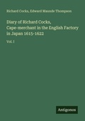 Cover: Diary of Richard Cocks, Cape-merchant in the English Factory in Japan 1615-1622 - Antigonos Verlag