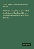 Cover: Bullet and Shell. War as the Soldier Saw It; Camp, March, and Picket; Battlefield and Bivouac; Prison and Hospital - Antigonos Verlag
