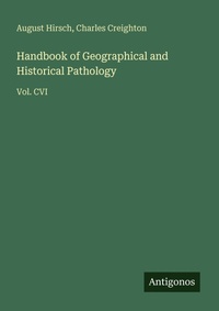 Enlarge image Cover: Handbook of Geographical and Historical Pathology - Antigonos Verlag