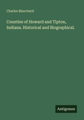 Cover: Counties of Howard and Tipton, Indiana. Historical and Biographical. - Antigonos Verlag