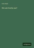 Cover: Wie sah Goethe aus? - Antigonos Verlag