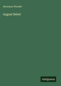 Enlarge image Cover: August Bebel - Antigonos Verlag