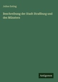 Cover: Beschreibung der Stadt Strassburg und des Muensters - Antigonos Verlag