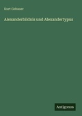 Cover: Alexanderbildnis und Alexandertypus - Antigonos Verlag