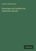 Cover: Etymologie und Lautlehre der ossetischen Sprache - Antigonos Verlag