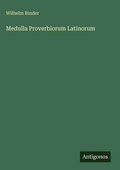 Cover: Medulla Proverbiorum Latinorum - Antigonos Verlag