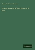 Cover: The Second Part of the Chronicle of Peru - Antigonos Verlag