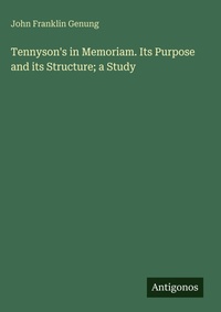 Enlarge image Cover: Tennyson's in Memoriam. Its Purpose and its Structure; a Study - Antigonos Verlag