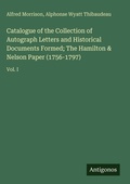Cover: Catalogue of the Collection of Autograph Letters and Historical Documents Formed; The Hamilton & Nelson Paper (1756-1797) - Antigonos Verlag