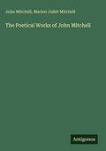 Cover: The Poetical Works of John Mitchell - Antigonos Verlag