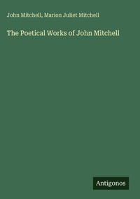 Enlarge image Cover: The Poetical Works of John Mitchell - Antigonos Verlag