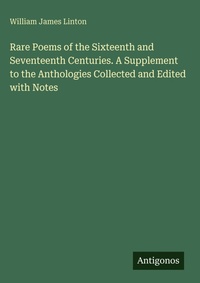 Enlarge image Cover: Rare Poems of the Sixteenth and Seventeenth Centuries. A Supplement to the Anthologies Collected and Edited with Notes - Antigonos Verlag