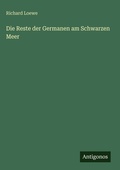 Cover: Die Reste der Germanen am Schwarzen Meer - Antigonos Verlag