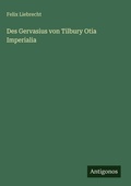 Cover: Des Gervasius von Tilbury Otia Imperialia - Antigonos Verlag