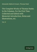 Cover: The Complete Works of Thomas Nashe. In Six Volumes. For the First Time Collected and Edited with Memorial-Introduction, Notes and Illustrations, etc. - Antigonos Verlag