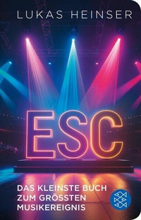 Bild vergrößern Bild: ESC - Das kleinste Buch zum größten Musikereignis - S. Fischer