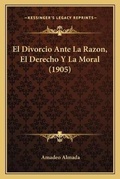 Bild: El Divorcio Ante La Razon, El Derecho Y La Moral (1905) - Kessinger Publishing