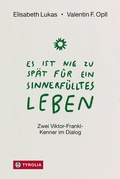 Cover: Es ist nie zu sp&auml;t f&uuml;r ein sinnerf&uuml;lltes Leben - Tyrolia