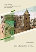 Cover: Das Johannistor in Jena - St&auml;dtische Museen Jena