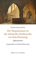 Cover: Der Skeptizismus ist die asketische Nachtwache vor dem Kreuzzug - Edition BuchHaus Loschwitz