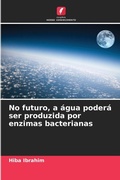 Cover: No futuro, a agua podera ser produzida por enzimas bacterianas - Edicoes Nosso Conhecimento