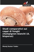 Cover: Studi comparativi sui ceppi di funghi champignon bianchi (A. bisporus) - Edizioni Sapienza