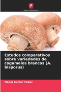 Cover: Estudos comparativos sobre variedades de cogumelos brancos (A. bisporus) - Edicoes Nosso Conhecimento