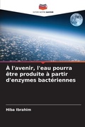 Cover: A l'avenir, l'eau pourra etre produite a partir d'enzymes bacteriennes - Editions Notre Savoir