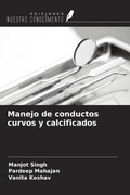 Cover: Manejo de conductos curvos y calcificados - Ediciones Nuestro Conocimiento