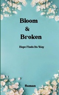 Cover: Bloom & Broken (Edition1st) - Libresco Feeds Private Limited