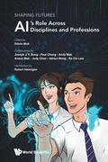 Cover: Shaping Futures: Ai's Role Across Disciplines And Professions - World Scientific Publishing Co Pte Ltd