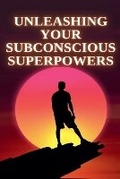 Cover: Unleashing Your Subconscious Superpowers - Tom Tobias