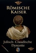 Cover: Roemische Kaiser - Die Julisch-Claudische Dynastie - Aurum & Co. Publishing