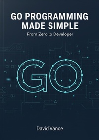 Enlarge image Cover: Go Programming Made Simple: From Zero to Developer - David Vance