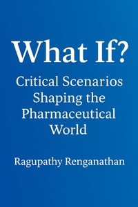 Abbildung von: What If? Critical Scenarios Shaping the Pharma World - Ragupathy Renganathan