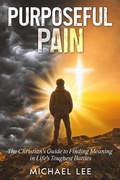 Cover: Purposeful Pain: The Christian's Guide to Finding Meaning in Life's Toughest Battles - Bread of Life