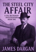 Cover: The Steel City Affair (A Val Buchanan Investigation, #1) - Danny Boy Books