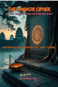 Cover: The Angkor Cipher - A Novel of Angkor and the Borrowed Bowl - Makara PEN