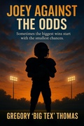 Cover: Joey Against The Odds (The Making of A Champion, #1) - Gregory A. Thomas Enterprises
