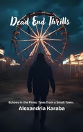 Cover: Dead End Thrills (Echoes in the Pines: Tales from a Small Town., #1) - Alex Karaba