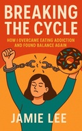 Cover: How I Overcame Eating Addiction and Found Balance Again - Jamie Lee
