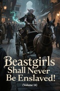 Cover: Beastgirls Shall Never Be Enslaved! (Volume 14) - ZenithNovels