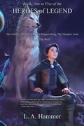 Cover: Books One to Five of the Heroes of Legend: The Archer, The Princess, The Dragon King, The Vampire Lord, and The Wolf (Books of Heroes of Legend Collection, #5) - L A Hammer