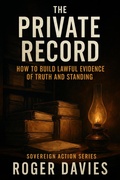 Cover: The Private Record: How to Build Lawful Evidence of Truth and Standing (Sovereign Action, #3) - TWON Publications