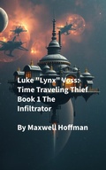 Cover: Luke "Lynx" Voss: Time Traveling Thief Book 1 The Infiltrator - Maxwell Hoffman